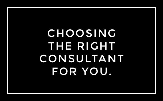 Choosing the Right  Consultant for You